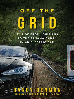 cover image of Off the Grid: My Ride from Louisiana to the Panama Canal in an Electric Car